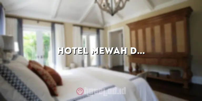 Hotel Mewah di Bali: Mengungkap Keindahan dan Kemewahan Pulau Dewata