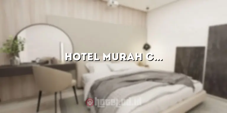 Hotel Murah Co: Mencari Penginapan yang Terjangkau dengan Kenyamanan yang Dijamin