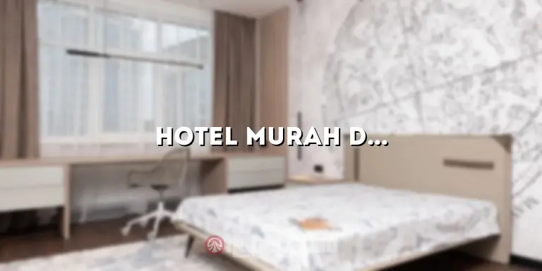 Hotel Murah Dekat Stasiun Gambir: Menginap Nyaman dengan Harga Terjangkau