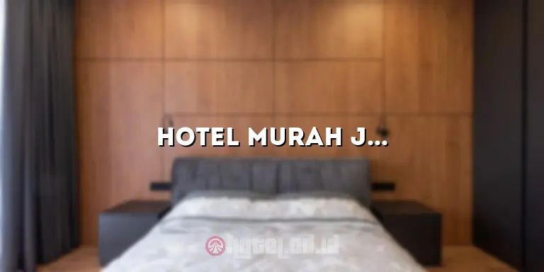 Hotel Murah Jaksel: Mewah dan Terjangkau di Tengah Kota