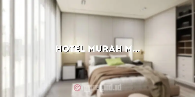 Hotel Murah Mangga Besar: Penginapan Nyaman dan Terjangkau di Pusat Kota