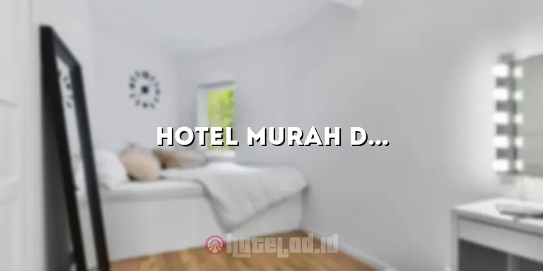 Hotel Murah di Ciledug: Penginapan Nyaman dengan Harga Terjangkau