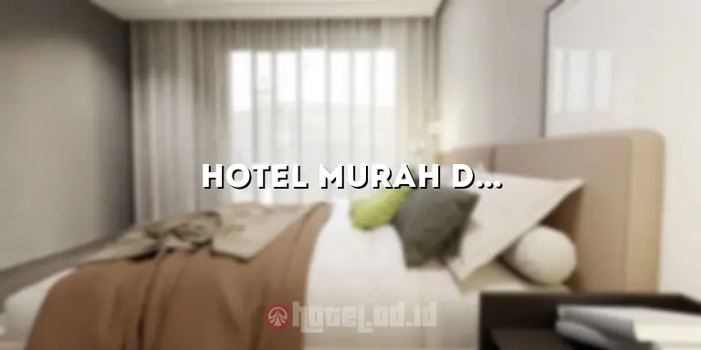 Hotel Murah di Dago Bandung: Menikmati Penginapan Terbaik dengan Harga Terjangkau