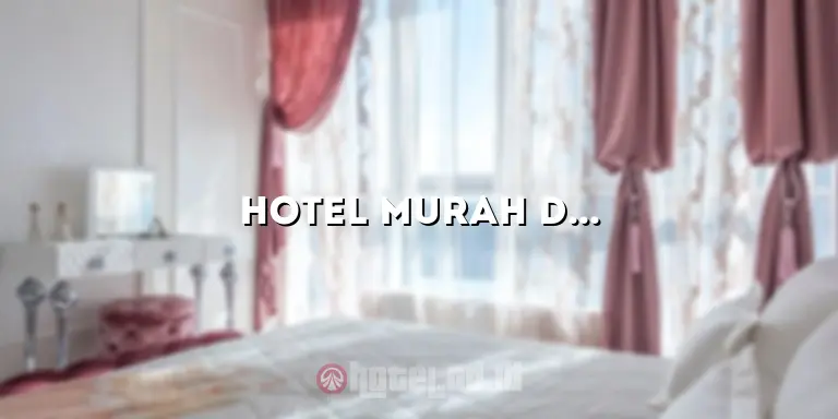 Hotel Murah di Padang Sidempuan: Pilihan Terbaik untuk Penginapan Anda