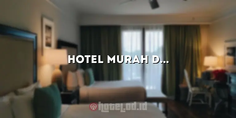 Hotel Murah di Surabaya: Tips dan Rekomendasi Terbaik untuk Penginapan Hemat