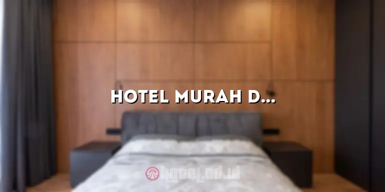 Hotel Murah di Tanah Abang: Pilihan Terbaik untuk Penginapan Hemat