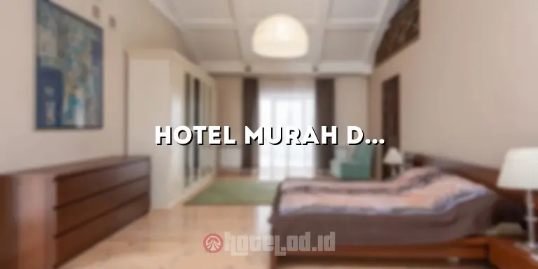 Hotel Murah di Tembalang: Penginapan Nyaman dengan Harga Terjangkau
