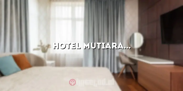 Hotel Mutiara Bekasi: Penginapan Nyaman di Tengah Kota Bekasi
