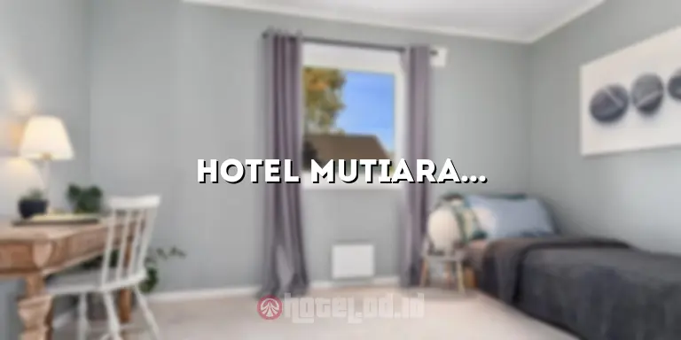 Hotel Mutiara Curup: Penginapan Mewah di Tengah Keindahan Alam