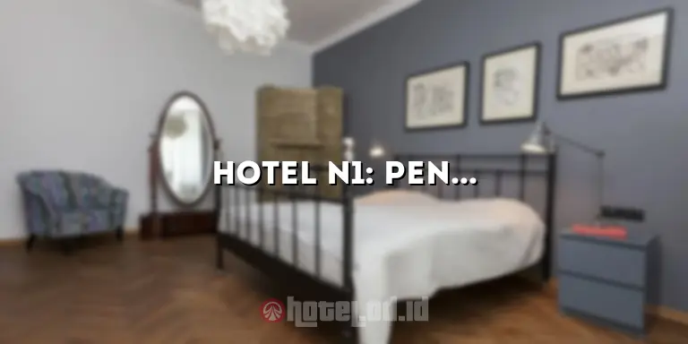 Hotel N1: Penginapan Mewah dengan Pelayanan Terbaik di Kota