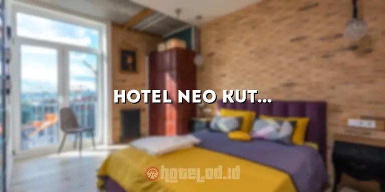 Hotel Neo Kuta: Tempat Menginap Nyaman di Pusat Kuta