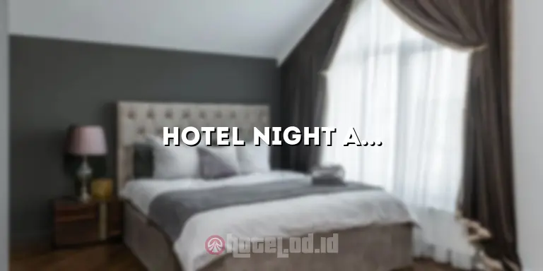 Hotel Night and Day: Mengungkap Keindahan Menginap di Hotel