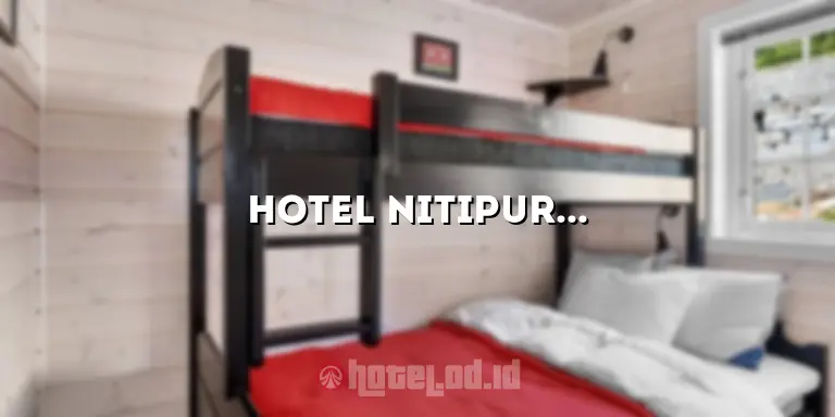 Hotel Nitipuran: Tempat Menginap yang Nyaman dan Menyenangkan