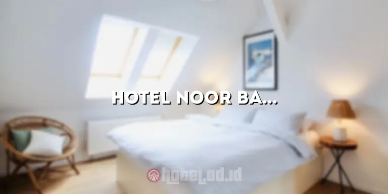 Hotel Noor Bandung: Penginapan Nyaman di Tengah Kota Parijs van Java