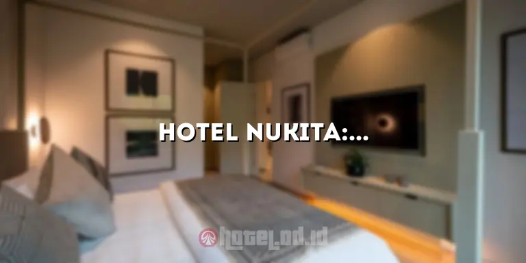 Hotel Nukita: Penginapan Mewah di Tengah Kota