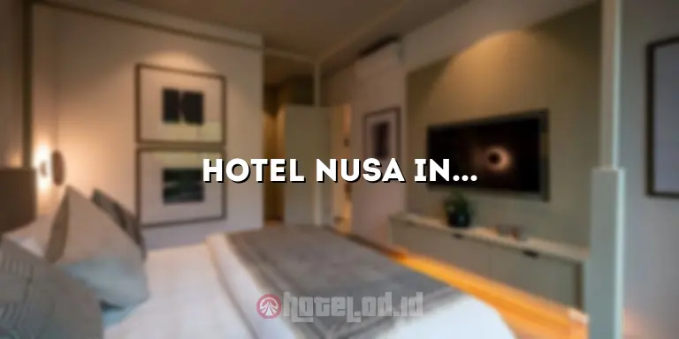 Hotel Nusa Indah Sarangan: Pesona Indah yang Menawan di Tengah Keindahan Alam Sarangan