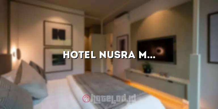 Hotel Nusra Maumere: Penginapan Terbaik di Tengah Keindahan Alam Flores