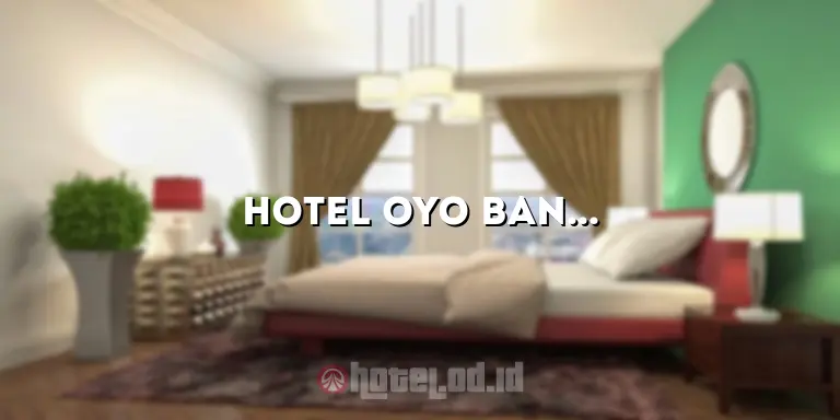 Hotel OYO Banda Aceh: Penginapan Terbaik di Tengah Kota Aceh yang Menawarkan Kenyamanan dan Kemewahan