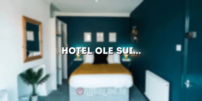 Hotel Ole Suites: Penginapan Nyaman dan Berkelas di Tengah Kota