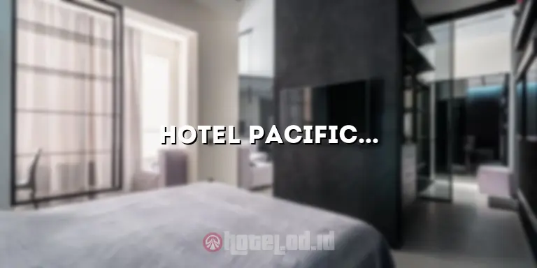Hotel Pacific Jakarta: Pengalaman Menginap yang Luar Biasa di Ibu Kota
