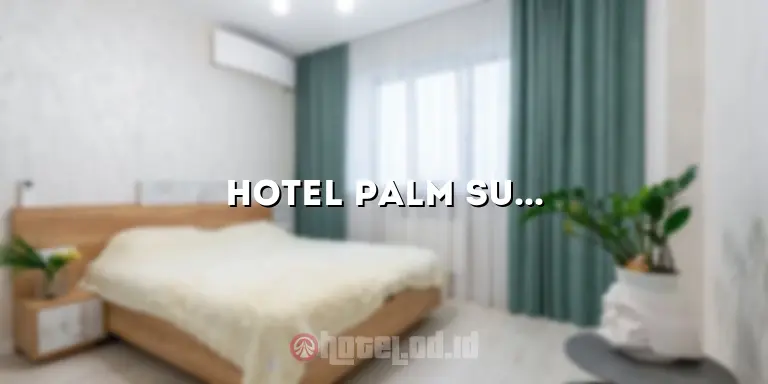 Hotel Palm Surabaya: Penginapan Modern dengan Layanan Terbaik