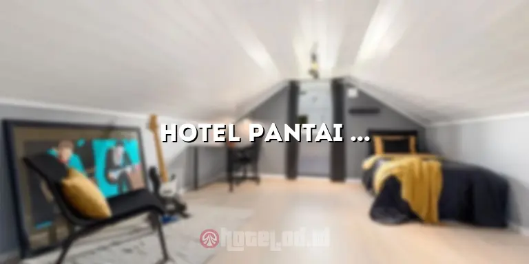 Hotel Pantai Indah Barat Pangandaran: Nikmati Pesona Pantai yang Indah dan Akomodasi yang Menawan