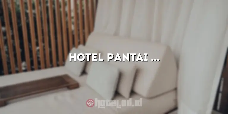 Hotel Pantai Jaya Pangandaran: Pesona Pantai dan Kenyamanan Menginap