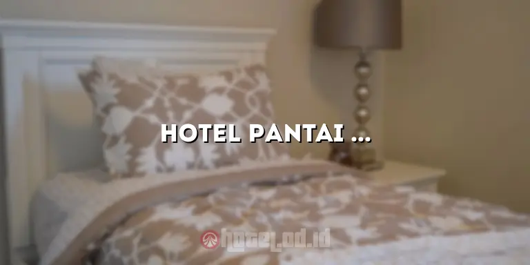 Hotel Pantai Merak: Menginap di Surga Pantai yang Menakjubkan