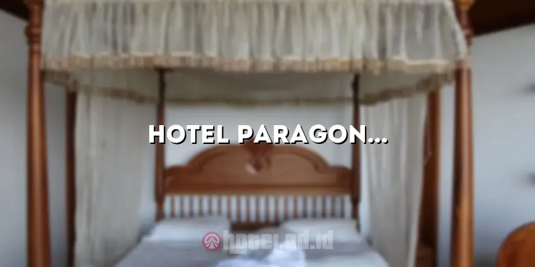 Hotel Paragon Jakarta Pusat: Penginapan Nyaman di Pusat Kota