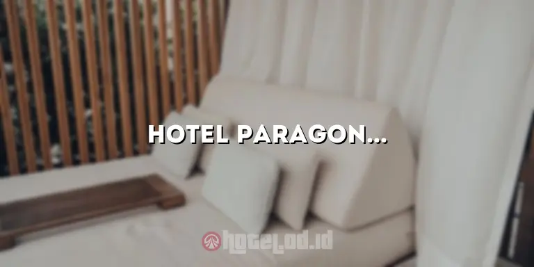 Hotel Paragon Tangerang: Menikmati Pengalaman Menginap yang Luar Biasa