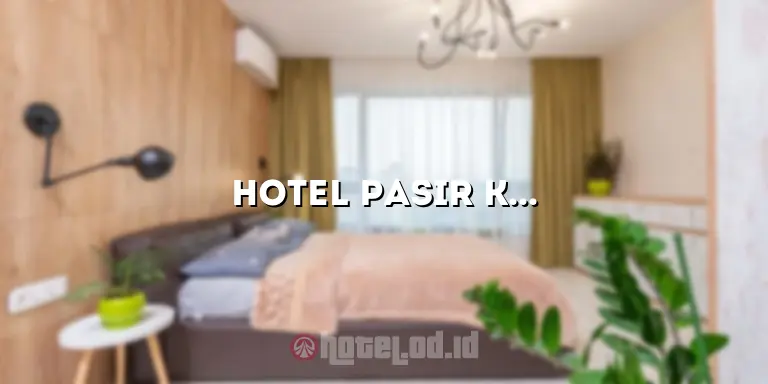 Hotel Pasir Koja: Menikmati Kesempurnaan Liburan Anda di Bandung