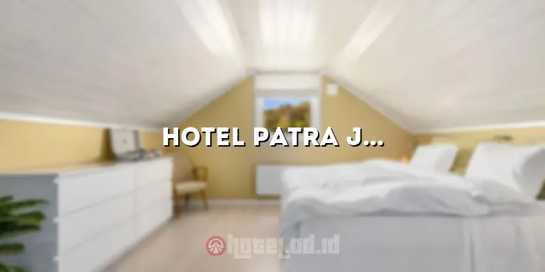 Hotel Patra Jasa Bandung: Penginapan Mewah di Jantung Kota Bandung