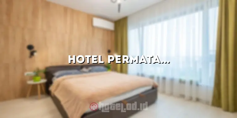 Hotel Permata Hati: Menginap dengan Kenyamanan dan Keindahan
