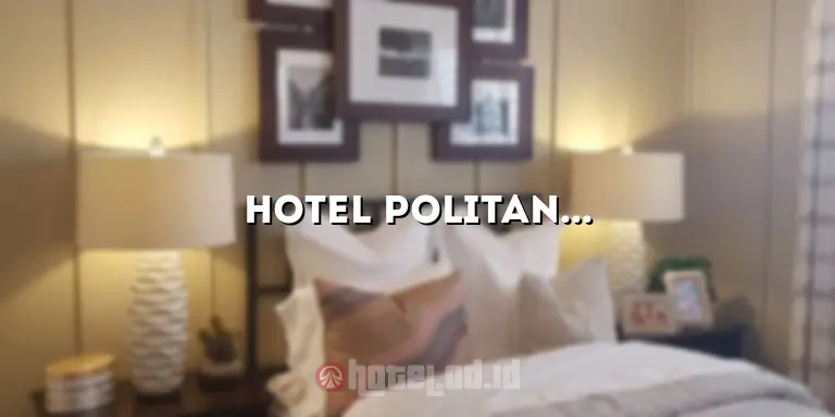 Hotel Politan Batam: Penginapan Mewah di Destinasi Wisata Terbaik