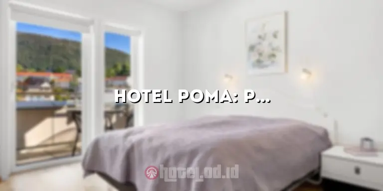 Hotel Poma: Penginapan Mewah dengan Pemandangan yang Menakjubkan