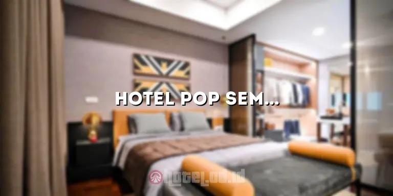 Hotel Pop Semarang: Penginapan Modern dan Nyaman di Tengah Kota