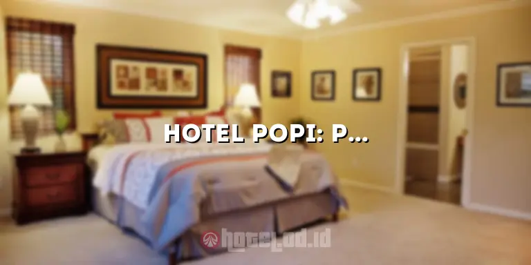 Hotel Popi: Penginapan Nyaman di Pusat Kota yang Menawarkan Kenyamanan dan Kemudahan