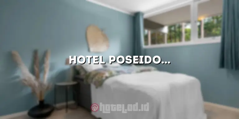 Hotel Poseidon: Penginapan Mewah di Destinasi Pantai yang Menakjubkan