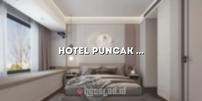 Hotel Puncak Mas: Pilihan Terbaik untuk Liburan Anda