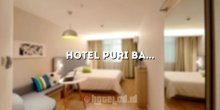 Hotel Puri Bambu: Tempat Tepat untuk Liburan yang Tak Terlupakan