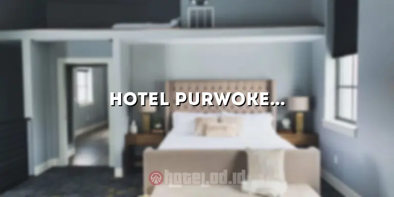 Hotel Purwokerto: Mengungkap Pesona dan Kenyamanan yang Tak Tergantikan