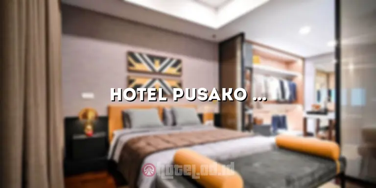 Hotel Pusako Bukittinggi: Pengalaman Penginapan Berkesan di Bukittinggi