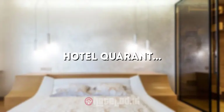 Hotel Quarantine Hong Kong: Prosedur, Fasilitas, dan Pengalaman