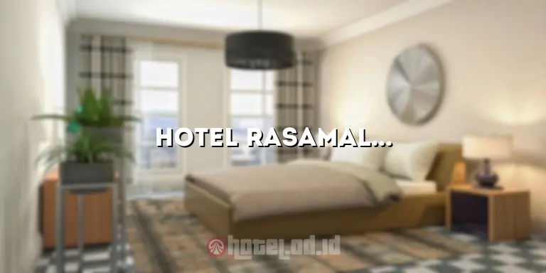 Hotel Rasamala: Menginap dengan Kenyamanan dan Keistimewaan di Tengah Kota