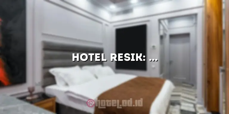 Hotel Resik: Penginapan Nyaman dan Terjangkau di Kota Anda