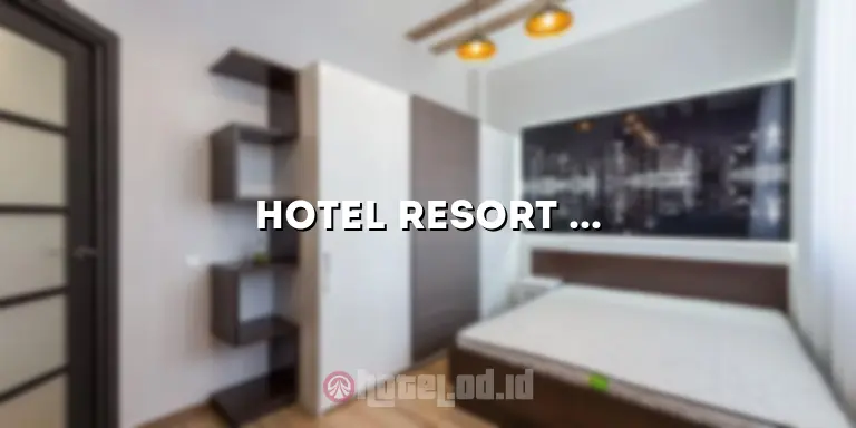 Hotel Resort di Bogor: Tempat Ideal untuk Liburan yang Melepas Penat
