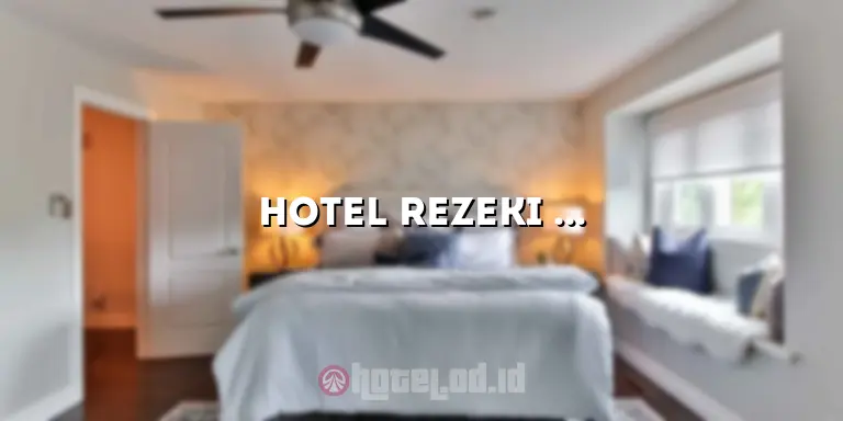 Hotel Rezeki Batam: Penginapan Terbaik untuk Liburan Anda