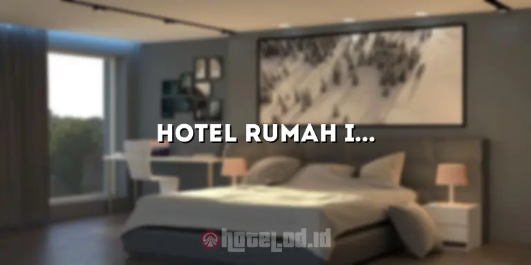Hotel Rumah Indah: Penginapan yang Nyaman dan Menyenangkan untuk Liburan Anda