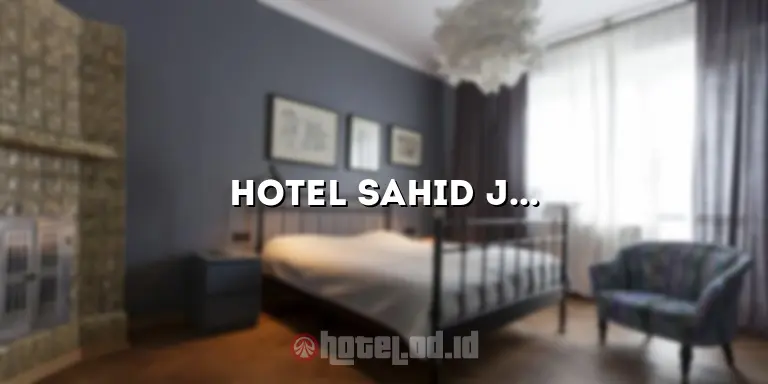 Hotel Sahid Jaya Solo: Penginapan Terbaik di Kota Solo