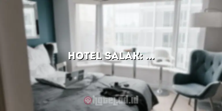 Hotel Salak: Penginapan Mewah dan Layanan Terbaik di Pusat Kota